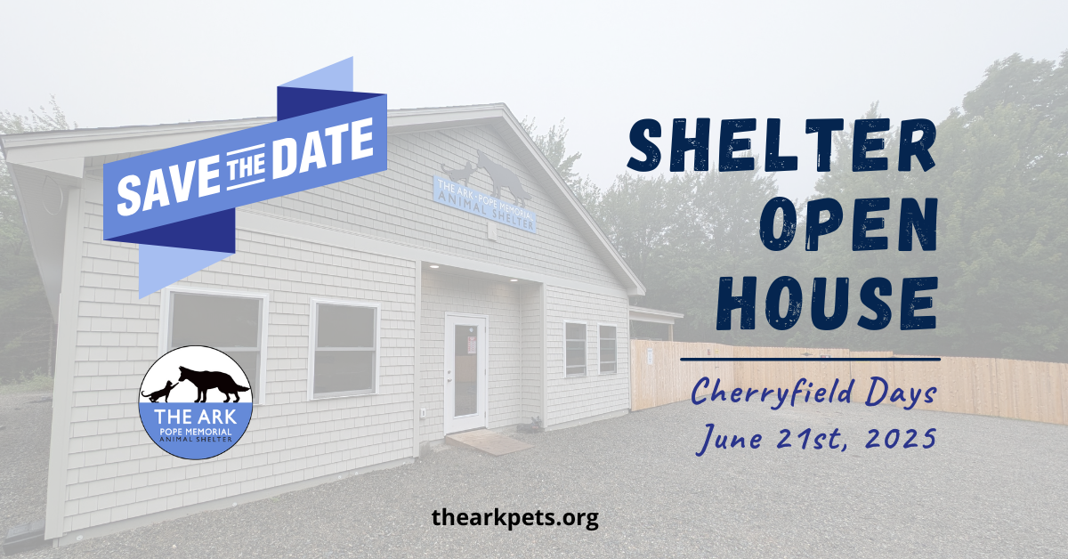 A "Save the Date" promotional graphic for The Ark Pope Memorial Animal Shelter's Open House during Cherryfield Days on June 21, 2025. The image features the shelter building with event details overlaid, including the shelter’s logo and website URL.